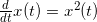 \frac{d}{dt}x(t) = x^2(t)