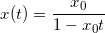 \[ x(t) = \frac{x_0}{1-x_0 t} \]